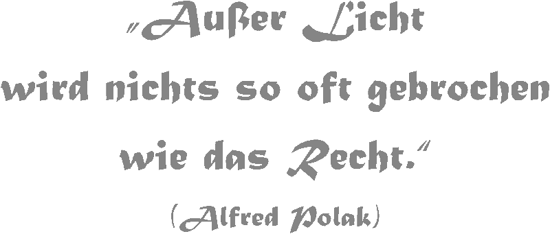 Zitat von Alfred Polak - Außer Licht wird nichts so oft gebrochen wie das Recht. -
